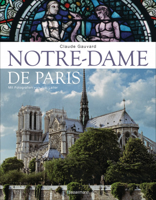 Claude Gauvard: Notre-Dame de Paris. Der Bildband zur bekanntesten gotischen Kathedrale der Welt