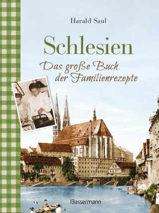 Harald Saul: Schlesien - Das große Buch der Familienrezepte