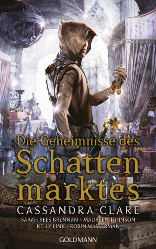 Cassandra Clare, Sarah Rees Brennan, Maureen Johnson, Kelly Link, Robin Wasserman: Die Geheimnisse des Schattenmarktes