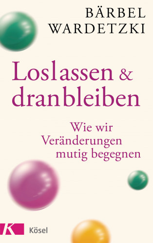 Bärbel Wardetzki: Loslassen und dranbleiben