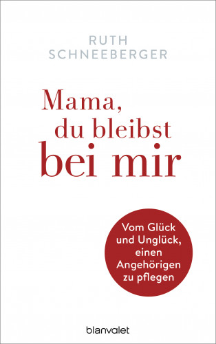 Ruth Schneeberger: Mama, du bleibst bei mir