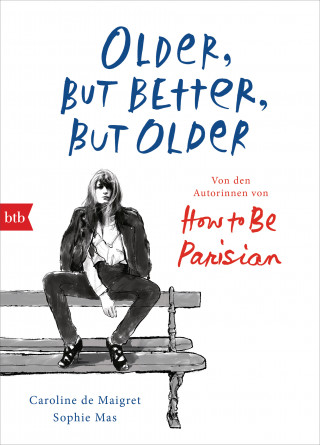 Caroline de Maigret, Sophie Mas: Older, but Better, but Older: Von den Autorinnen von How to Be Parisian Wherever You Are