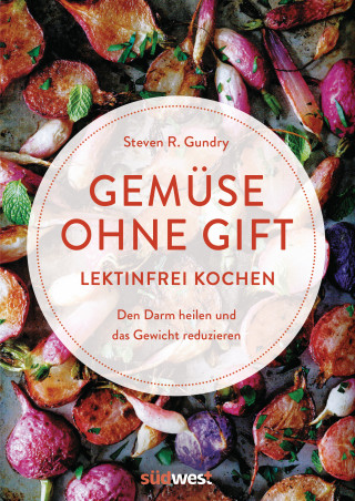 Steven R. Gundry: Gemüse ohne Gift