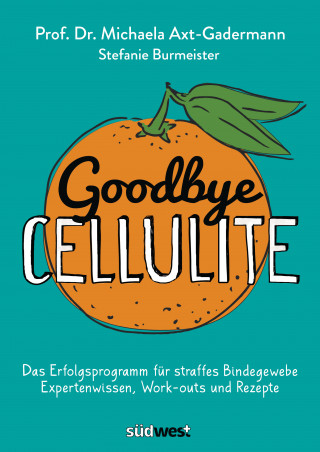 Michaela Axt-Gadermann, Stefanie Burmeister: Goodbye Cellulite. Das Erfolgsprogramm für straffes Bindegewebe. Expertenwissen, Work-outs und Rezepte