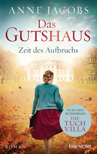 Anne Jacobs: Das Gutshaus - Zeit des Aufbruchs