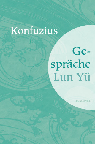 Konfuzius: Gespräche Lun Yü