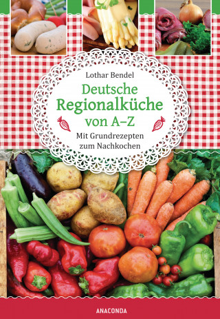 Lothar Bendel: Deutsche Regionalküche von A-Z