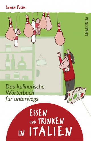 Sonja Schroll: Essen und Trinken in Italien - Das kulinarische Wörterbuch für unterwegs