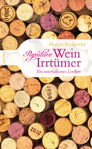 Marcus Reckewitz: Populäre Wein-Irrtümer - Ein unterhaltsames Lexikon