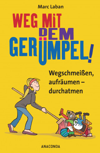 Marc Laban: Weg mit dem Gerümpel! Wegschmeißen, aufräumen - durchatmen