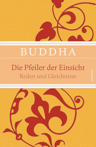 Buddha: Die Pfeiler der Einsicht - Reden und Gleichnisse