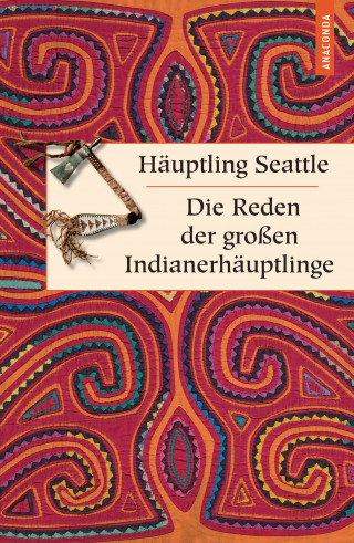 Häuptling Seattle: Die Reden der großen Indianerhäuptlinge