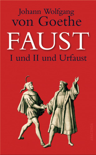 Johann Wolfgang von Goethe: Faust I und II und Urfaust