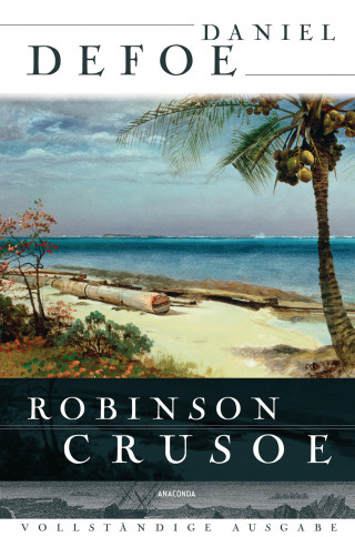 Daniel Defoe: Robinson Crusoe - Vollständige Ausgabe