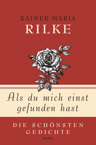 Rainer Maria Rilke: Als du mich einst gefunden hast - Die schönsten Gedichte