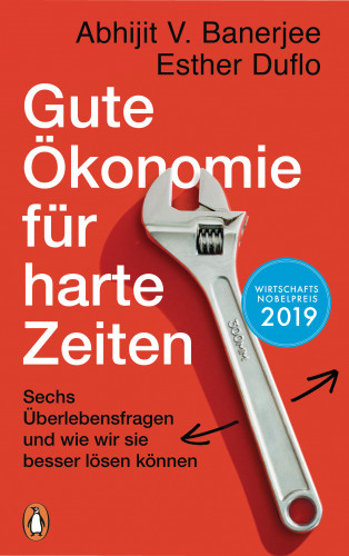 Esther Duflo, Abhijit V. Banerjee: Gute Ökonomie für harte Zeiten