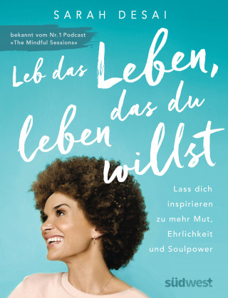 Sarah Desai: Leb das Leben, das du leben willst