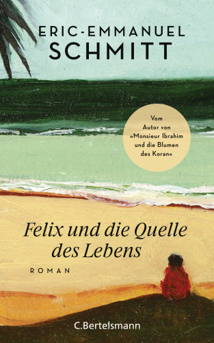 Eric-Emmanuel Schmitt: Felix und die Quelle des Lebens