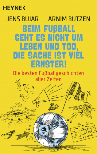 Jens Bujar, Arnim Butzen: Beim Fußball geht es nicht um Leben und Tod, die Sache ist viel ernster!