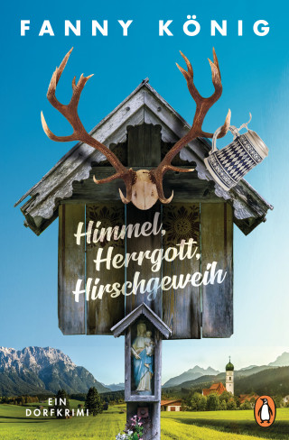 Fanny König: Himmel, Herrgott, Hirschgeweih