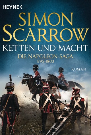 Simon Scarrow: Ketten und Macht - Die Napoleon-Saga 1795 - 1803