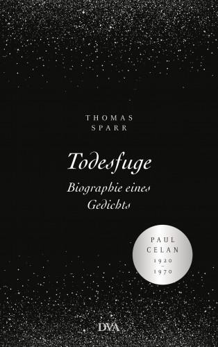 Thomas Sparr: Todesfuge - Biographie eines Gedichts