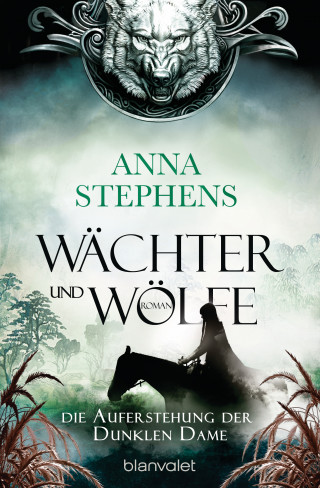 Anna Stephens: Wächter und Wölfe - Die Auferstehung der Dunklen Dame