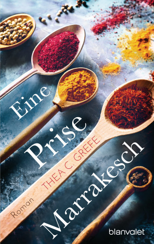 Thea C. Grefe: Eine Prise Marrakesch