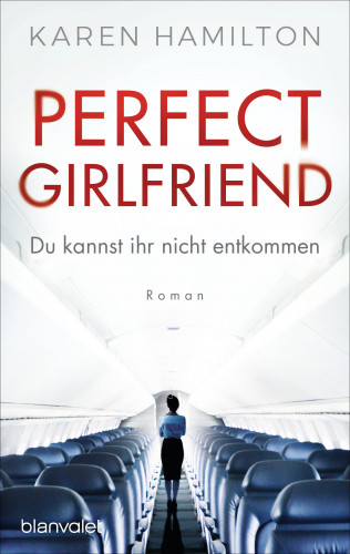 Karen Hamilton: Perfect Girlfriend - Du kannst ihr nicht entkommen