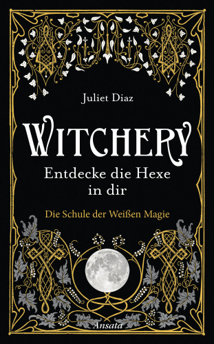 Juliet Diaz: Witchery – Entdecke die Hexe in dir