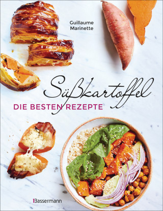 Guillaume Marinette: Süßkartoffel - die besten Rezepte für Püree, Pommes, Bowls, Currys, Suppen, Salate, Chips und Dips. Glutenfrei