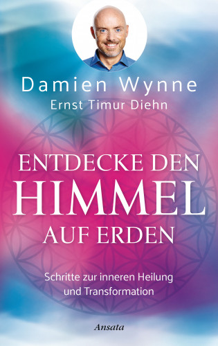 Damien Wynne, Ernst Timur Diehn: Entdecke den Himmel auf Erden