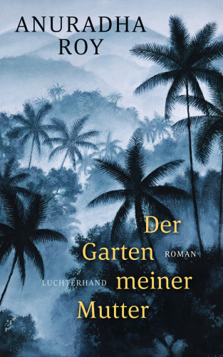 Anuradha Roy: Der Garten meiner Mutter