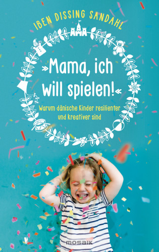 Iben Dissing Sandahl: »Mama, ich will spielen!«