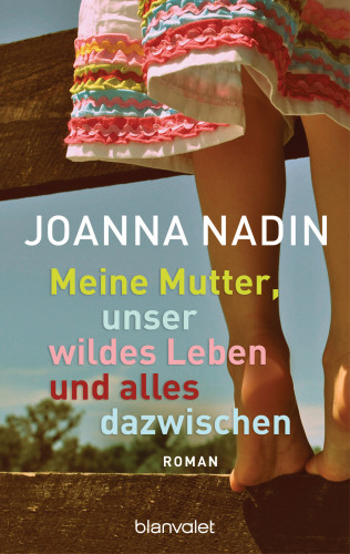 Joanna Nadin: Meine Mutter, unser wildes Leben und alles dazwischen