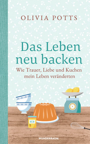 Olivia Potts: Das Leben neu backen