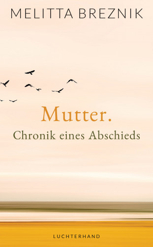 Melitta Breznik: Mutter. Chronik eines Abschieds