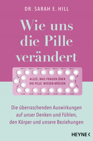 Dr. Sarah E. Hill: Wie uns die Pille verändert