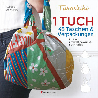 Aurélie Le Marec: Furoshiki. Ein Tuch - 43 Taschen und Verpackungen: Handtaschen, Rucksäcke, Stofftaschen und Geschenkverpackungen aus großen Tüchern knoten. Einfach, nachhaltig, plastikfrei