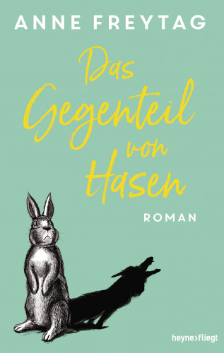 Anne Freytag: Das Gegenteil von Hasen