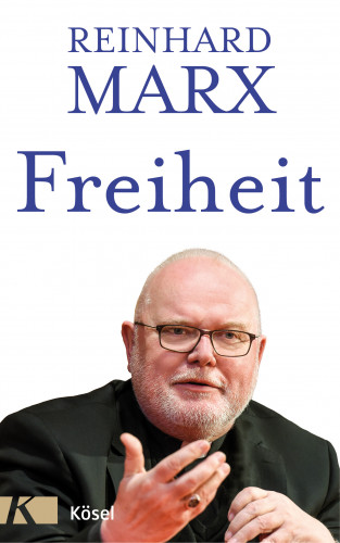 Reinhard Marx: Freiheit