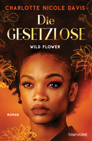 Charlotte Nicole Davis: Wild Flower - Die Gesetzlose