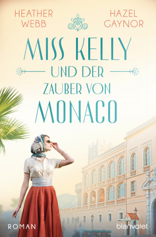 Hazel Gaynor, Heather Webb: Miss Kelly und der Zauber von Monaco