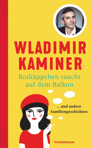 Wladimir Kaminer: Rotkäppchen raucht auf dem Balkon