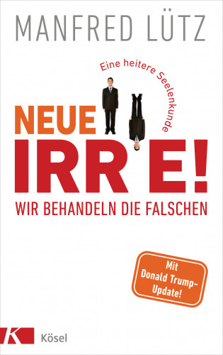 Manfred Lütz: Neue Irre - Wir behandeln die Falschen