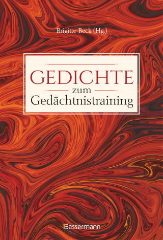 Gedichte zum Gedächtnistraining. Balladen, Lieder und Verse fürs Gehirnjogging mit Goethe, Schiller, Heine, Hölderlin & Co.
