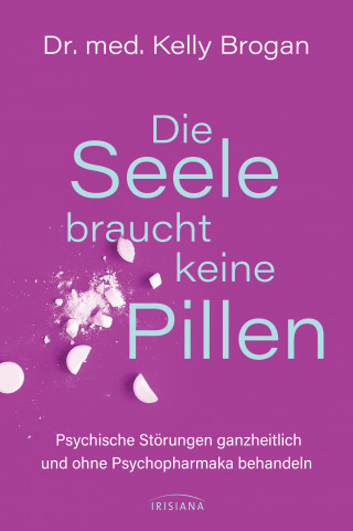 Kelly Brogan: Die Seele braucht keine Pillen