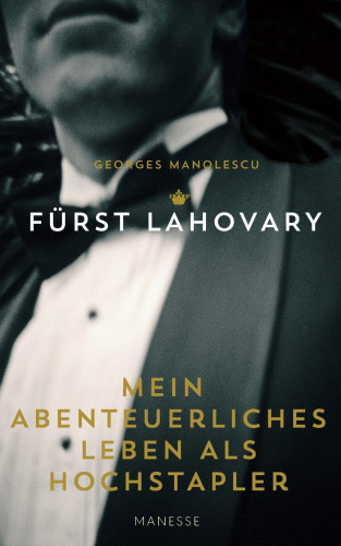 Fürst Lahovary al. Georges Manolescu: Mein abenteuerliches Leben als Hochstapler