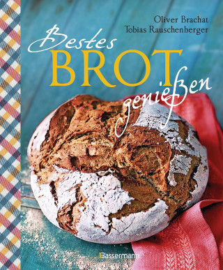 Tobias Rauschenberger: Bestes Brot genießen - 80 Lieblingsrezepte für Brote, Brötchen und Gebäck, darunter viele regionale Spezialitäten, süß und herzhaft. Aus Sauerteig und Hefeteig. Einfacher geht`s nicht!