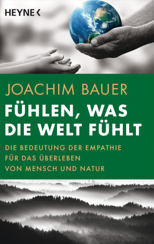 Joachim Bauer: Fühlen, was die Welt fühlt